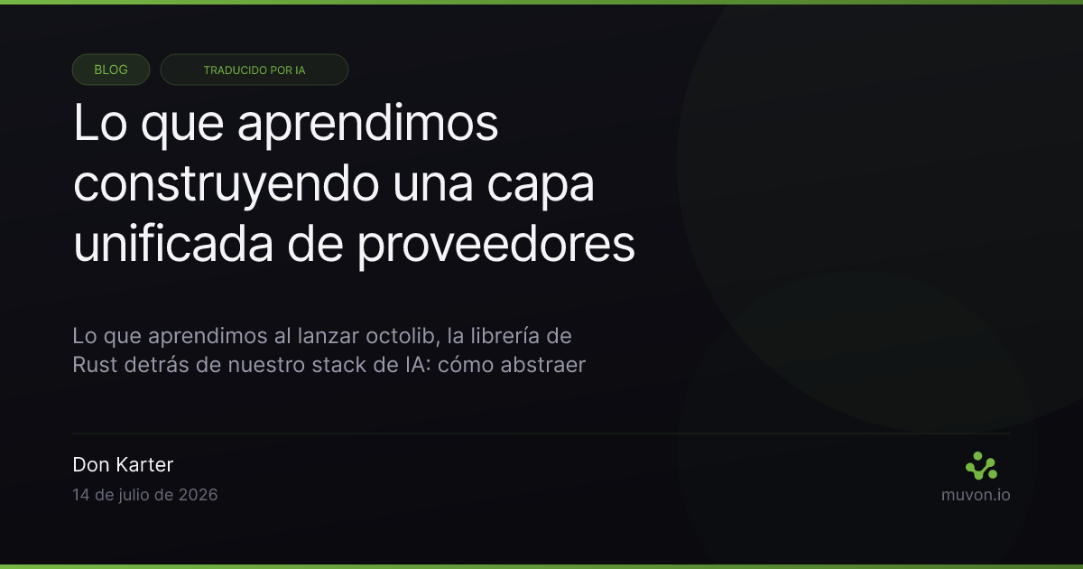 Lecciones de construir una capa unificada de proveedores LLM en Rust cubriendo tool calls uso de tokens y reintentos
